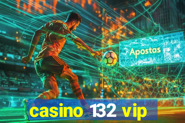 casino 132 vip